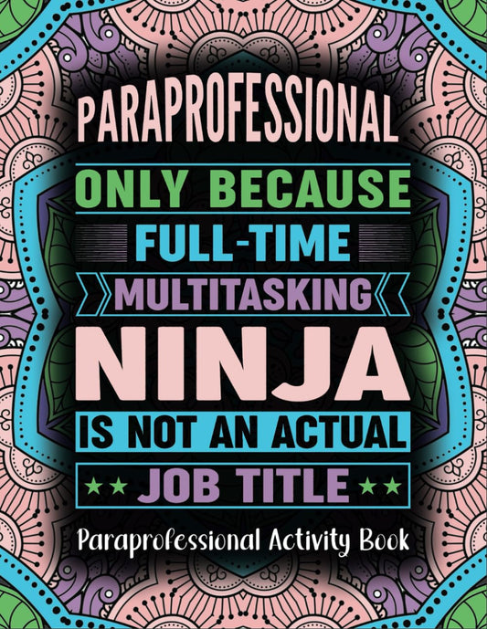 Paraprofessional Activity Book: A Funny Paraprofessional Gift With Coloring Pages, Puzzles Like Word Search, Mazes and More.