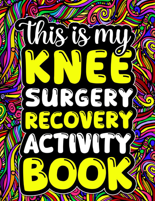 This is My Knee Surgery Recovery Activity Book: Funny Gift and Relaxing Activities to Support Through Knee Replacement Recovery (With Over 100 Games ... Pages,Word Search,Word Scramble... and More