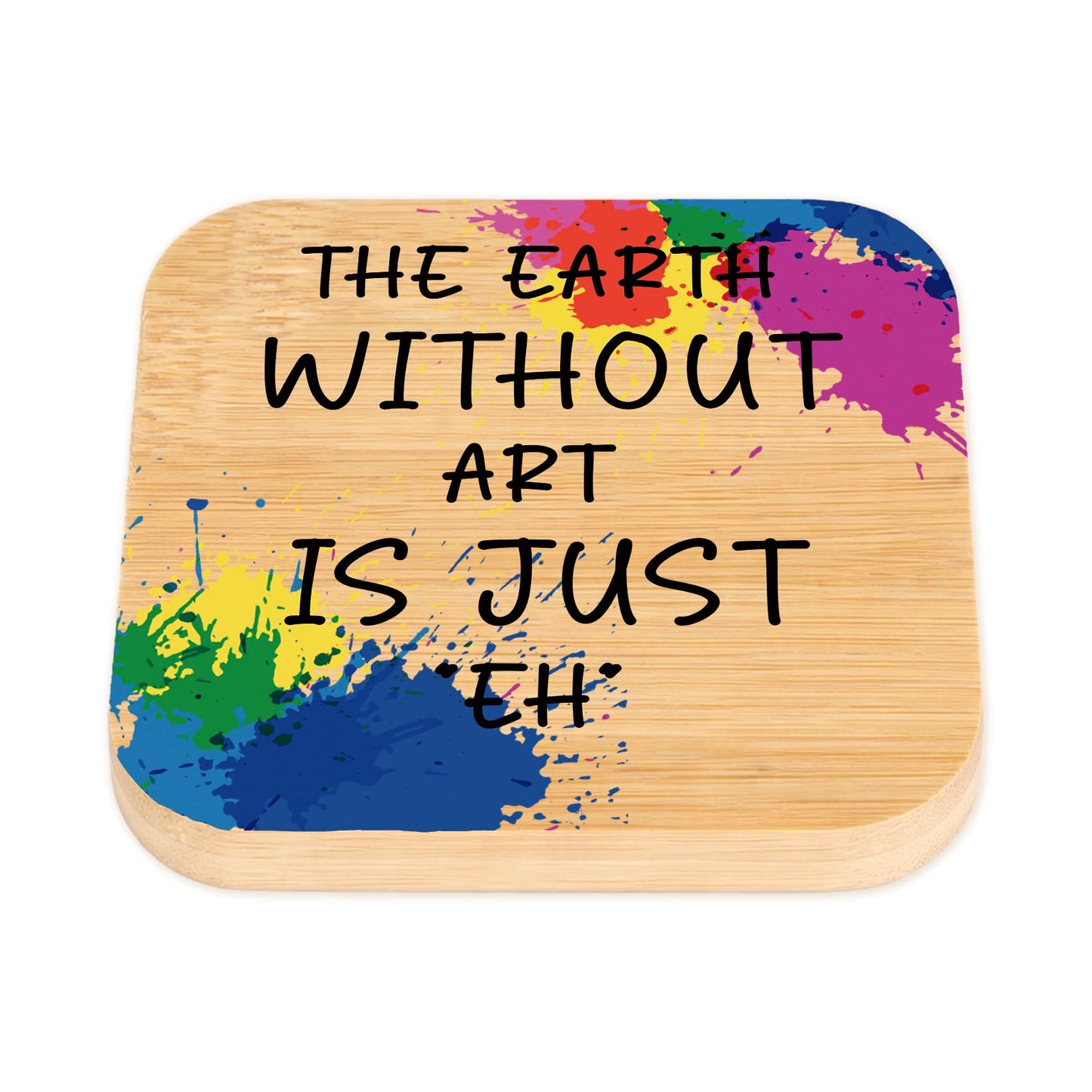 Funny Art Teacher Gifts The Earth Without Art Is Just EH Coaster Christmas Valentines Birthday Gifts for Artists Art Lovers Painters Teachers Friends Unique Gift for Artists Square Cup Holder