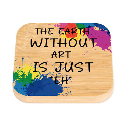 Funny Art Teacher Gifts The Earth Without Art Is Just EH Coaster Christmas Valentines Birthday Gifts for Artists Art Lovers Painters Teachers Friends Unique Gift for Artists Square Cup Holder