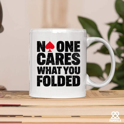 No One Cares What You Folded Poker Gifts Funny Poker Player Lover Gifts For Husband Wife Friends Novelty Drinkware Ceramic Mug 11 oz White