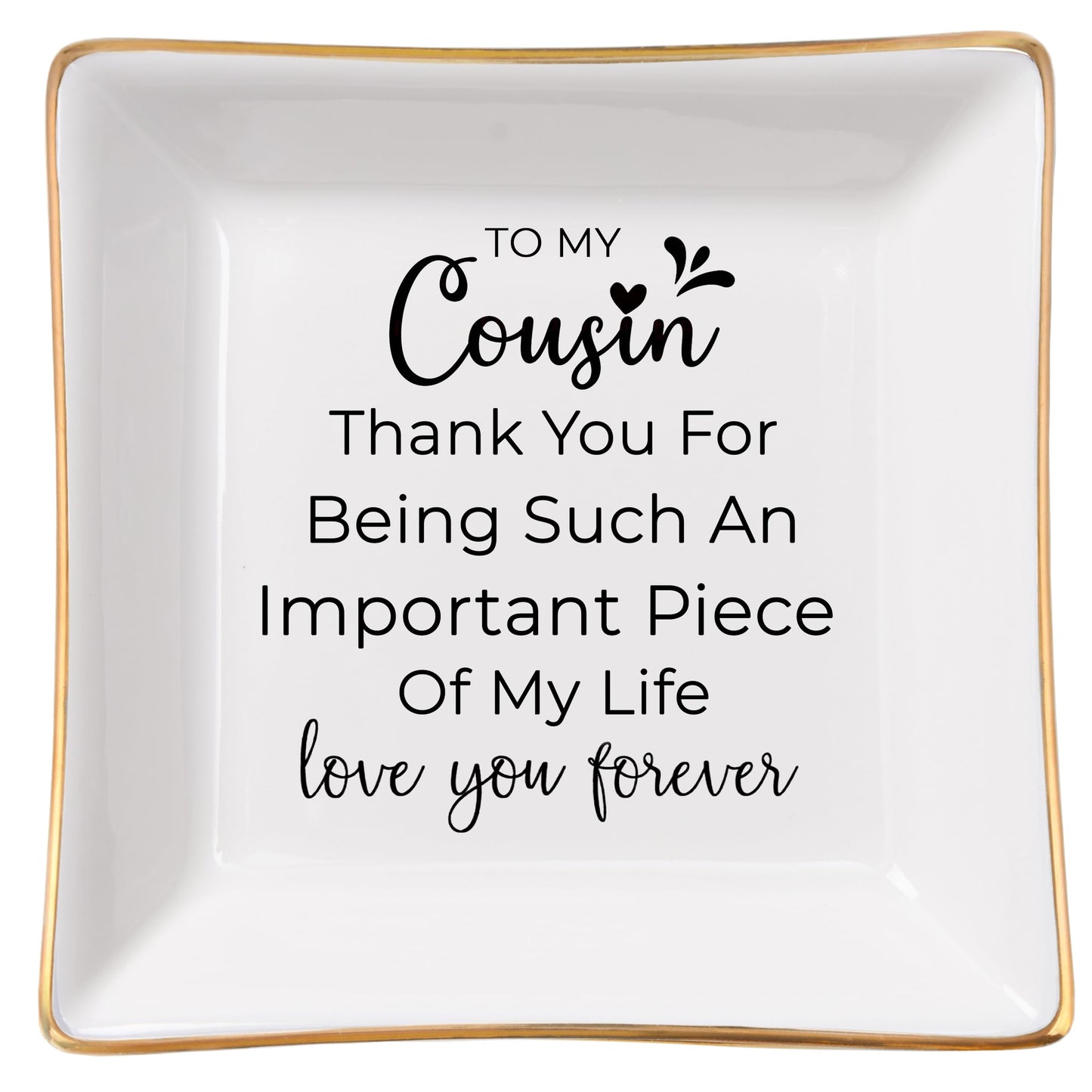 Cousin Gifts for Women, To My Cousin Trinket Tray Jewelry Dish, Cousins Birthday Gifts for Cousin Christmas Mothers Day Valentines Gift - Thank You for Being Such An Important Piece of My Life