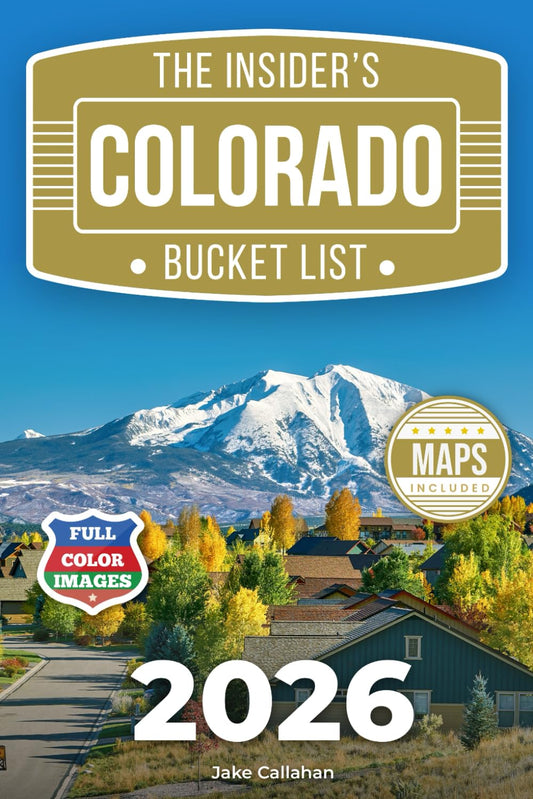 The Insider’s Colorado Bucket List: A Full-Color Colorado Travel Guide to Scenic Byways, Mountain Towns & Local Secrets Beyond the Crowds