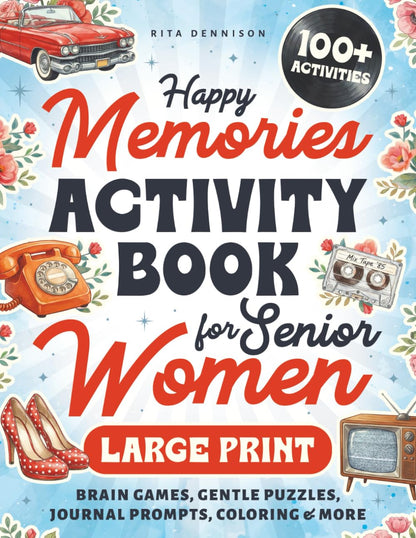 Happy Memories Activity Book for Senior Women: Stay Sharp, Have Fun & Relax with Large Print Nostalgic Puzzles, Brain Games & Creative Activities
