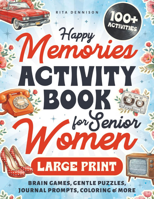 Happy Memories Activity Book for Senior Women: Stay Sharp, Have Fun & Relax with Large Print Nostalgic Puzzles, Brain Games & Creative Activities