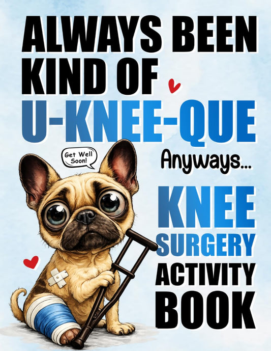 Knee Surgery Activity Book: A Calm and Engaging Surgery Recovery Gift for Knee Replacement to Pass the Time During Recovery