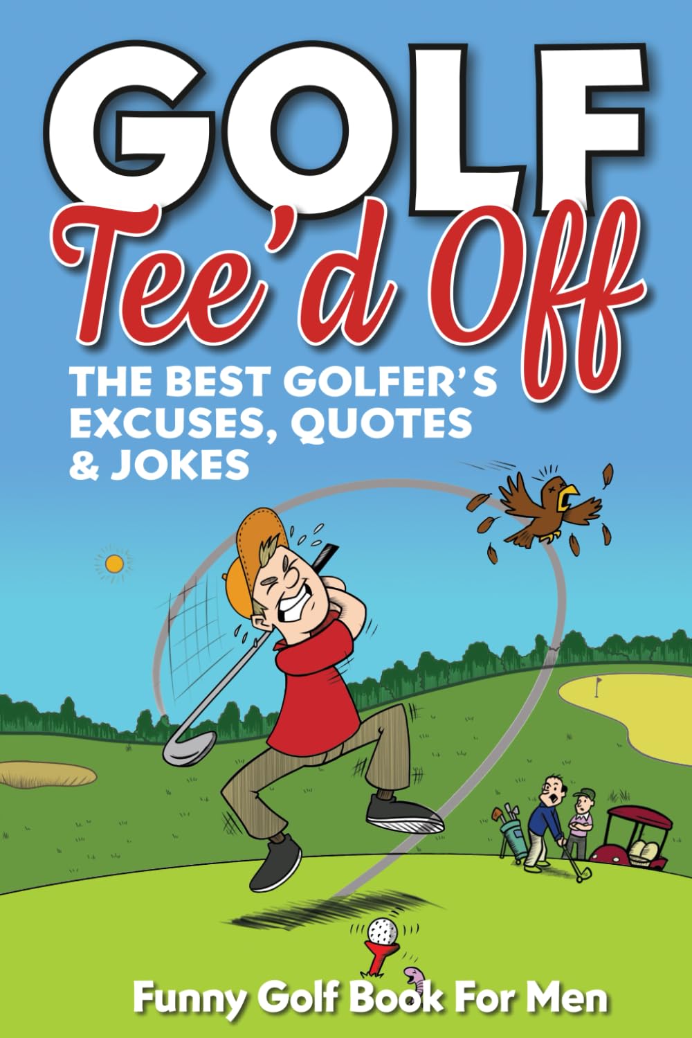 Funny Golf Book For Men. Tee’d Off.: The Best Golfer's Excuses, Quotes & Jokes (Funny Golf Gifts For Men)