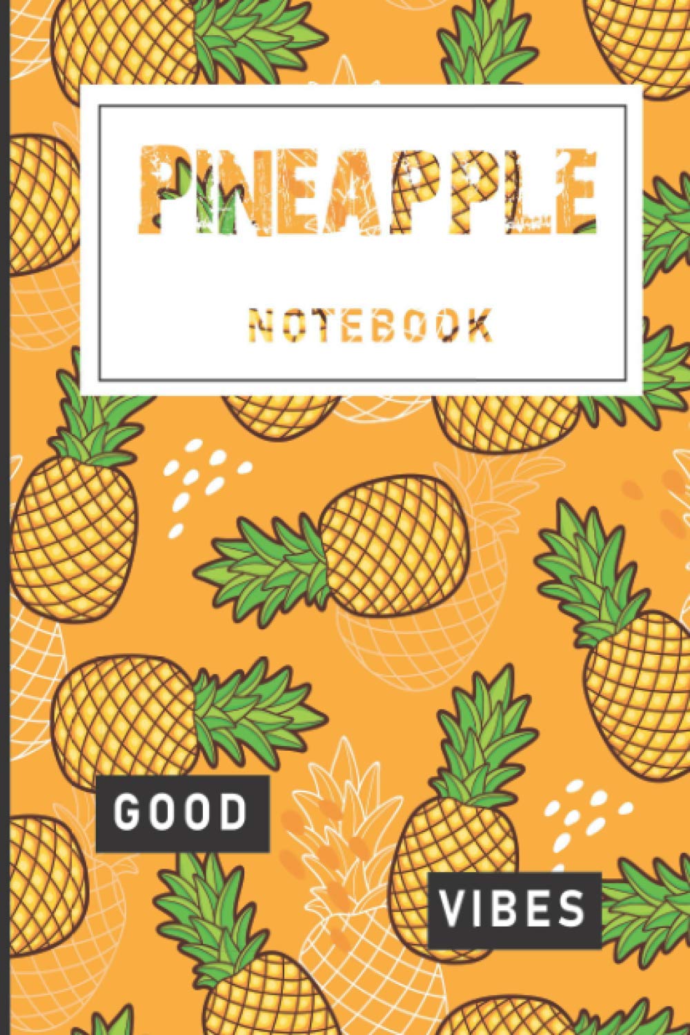 Pineapple Notebook & Journal: Pineapple Themed Gift For Lovers And Women and Grils and kids Who Love Pineapples to use this Cute Pineapple Notebook ... lists, Recipes, Home, School, Diaries, Work