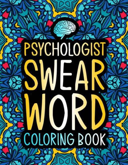 Psychologist Swear Word Coloring Book: A Funny Psychology Gift for Women & Men for Stress Relief