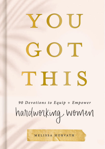 You Got This: 90 Devotions to Equip and Empower Hardworking Women (A 90-Day Devotional) – The Perfect Gift for Christian Women