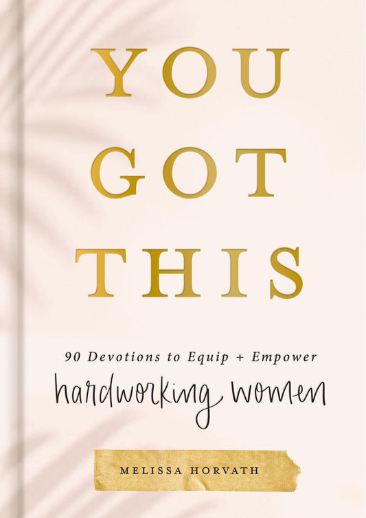 You Got This: 90 Devotions to Equip and Empower Hardworking Women (A 90-Day Devotional) – The Perfect Gift for Christian Women