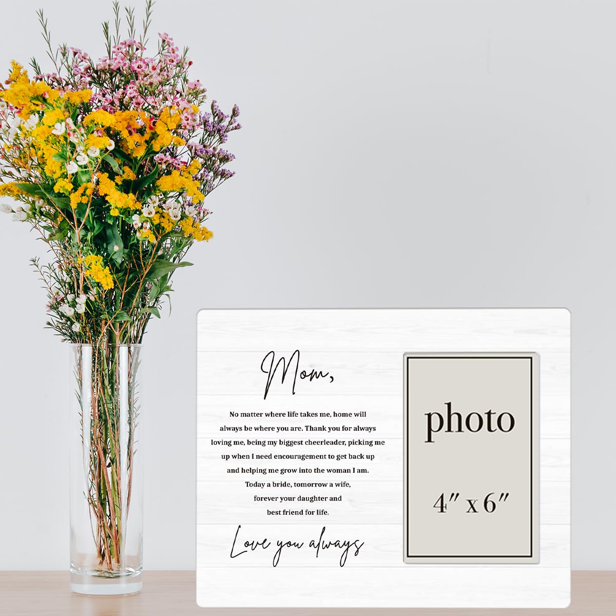 Mother of the Bride Gifts Picture Frame, Wedding Gifts for Mom from Bride Daughter, Love You Always Mom Photo Frame for 4 x 6 Inch Photo