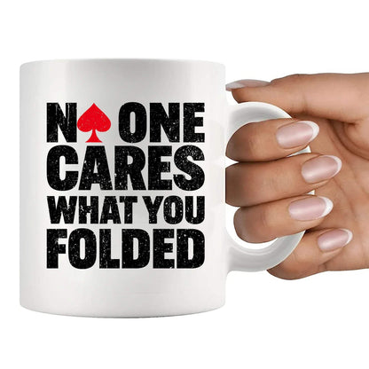 No One Cares What You Folded Poker Gifts Funny Poker Player Lover Gifts For Husband Wife Friends Novelty Drinkware Ceramic Mug 11 oz White