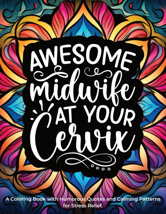 Midwife Gifts: A Coloring Book with Humorous Quotes and Calming Patterns for Stress Relief,