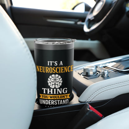 It's A Neuroscience Thing Funny Brain Scientist Stainless Steel Insulated Tumbler