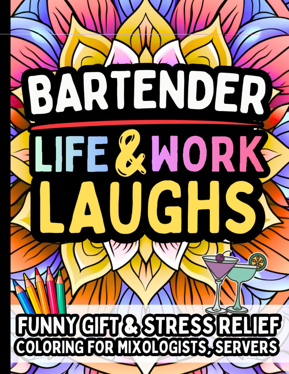 Bartender Life & Laughs: Funny Gift Coloring Book for Mixologists, Servers & Cocktail Pros: Hilarious Stress Relief for Bartenders, Bar Staff, Drink Slingers