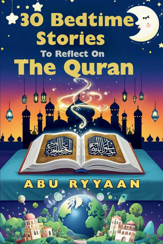 30 Bedtime Stories To Reflect On The Quran: Islamic book for kids to Strengthen the Soul (Perfect gift for Ramadan, Eid, and beyond) (Parent/Children Interactive Stories)