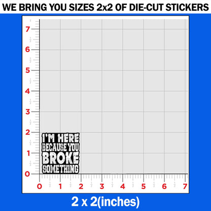 (3PCS) I'm Here Because You Broke Something Sticker Blue Collar Mechanic Technician Dad Waterproof Vinyl Sticker for Water Bottle Tumbler Phone Case Cars Laptops Gifts for Adults Father (2 Inches)