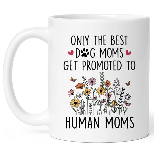 Mom To Be Gift, New Pregnancy Gifts For Expecting Mommy, Only The Best Dog Moms Get Promoted To Mug, Mama To Be gifts For Birthday Day, Mothers Day, Christmas