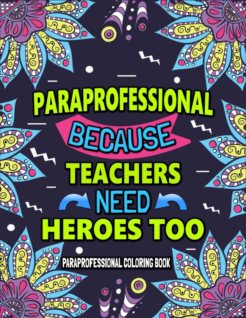 Paraprofessional Coloring Book For Adults: A Funny & Hilarious Appreciation Gift Ideas For Paraprofessionals For Relaxation & Stress Relief