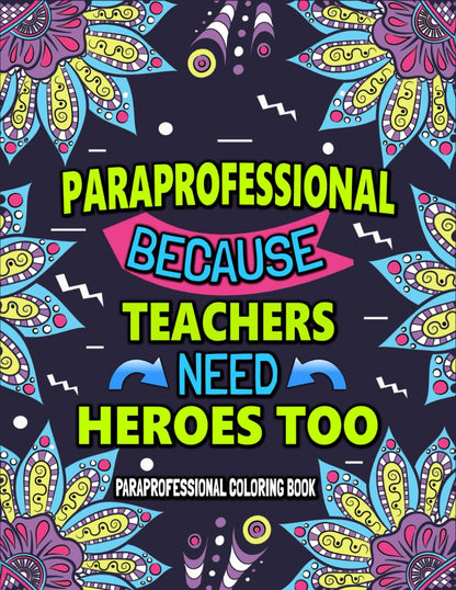 Paraprofessional Coloring Book For Adults: A Funny & Hilarious Appreciation Gift Ideas For Paraprofessionals For Relaxation & Stress Relief