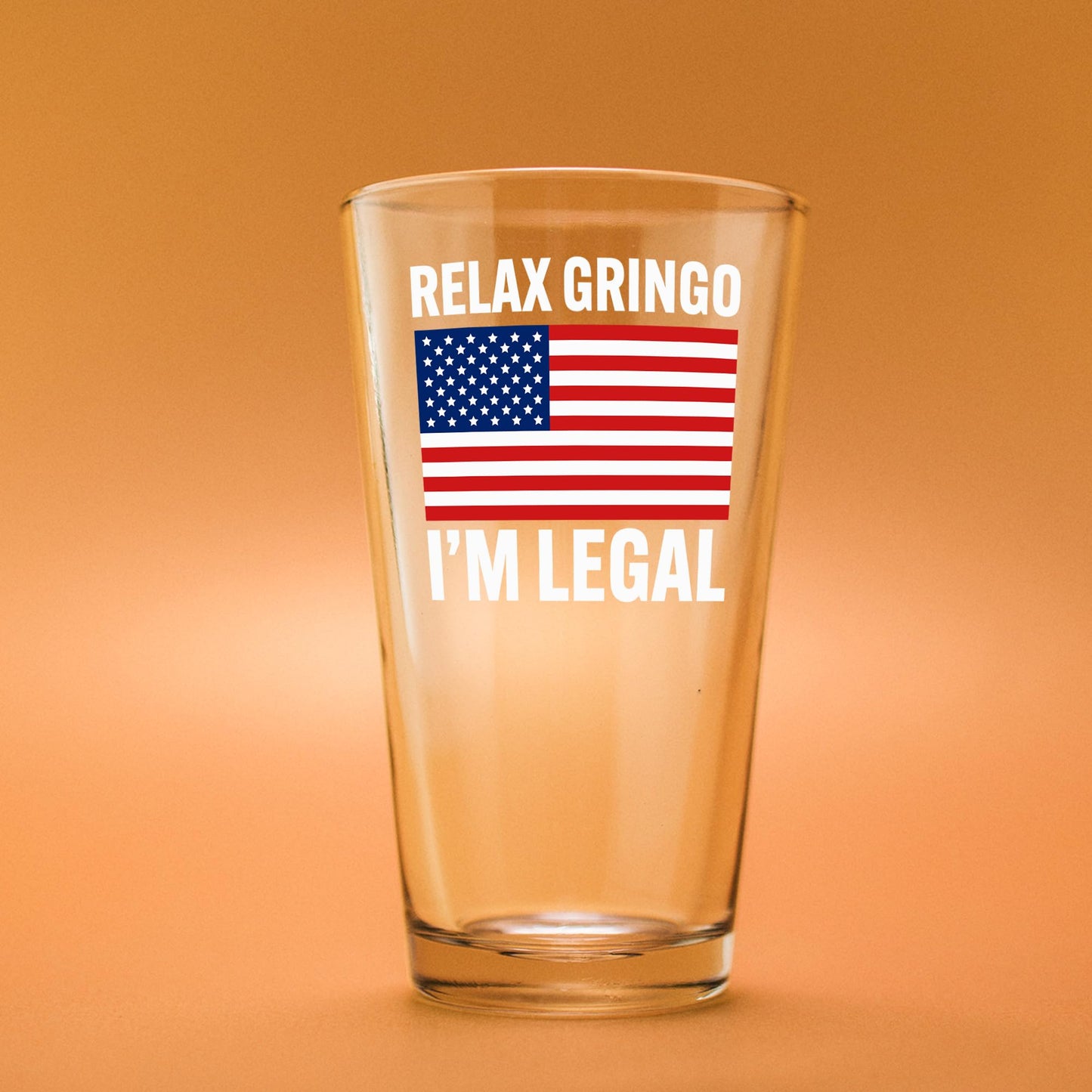 Relax Gringo I'm Legal Beer Glass 16 oz I'm A New American Citizen Citizenship Gifts For Family Friends Immigration New Citizen Gift Celebration US Flag Pint Glasses Clear Drinking Glass Drinkware