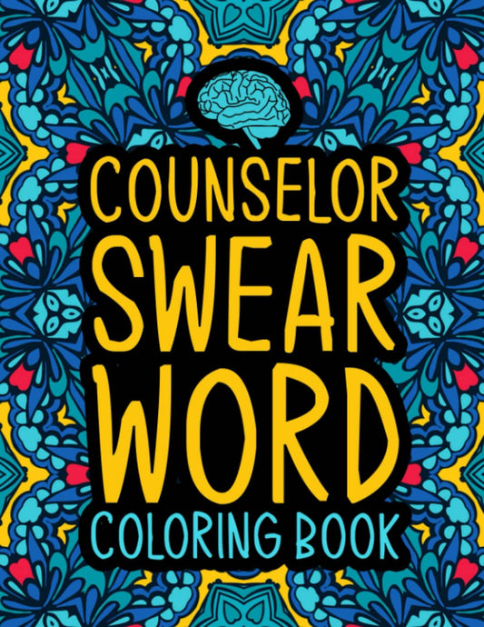 Counselor Swear Word Coloring Book: A Relatable & Funny Counselor Gift for Women & Men