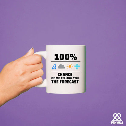 100 Percent Chance Of Me Telling You The Forecast Meteorologist Gifts Weatherman Weatherwoman Meteorology Weather Novelty Drinkware Ceramic Mug 11 oz White