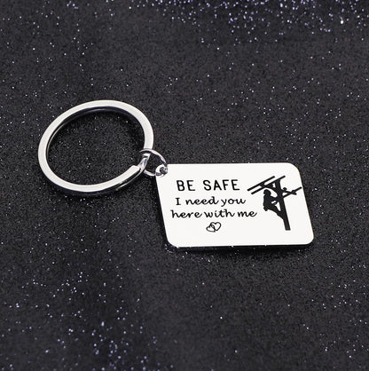 Be Safe Keychain Gift for Lineman I Need You Here With Me Line Worker Keyring Gift for Boyfriend Husband
