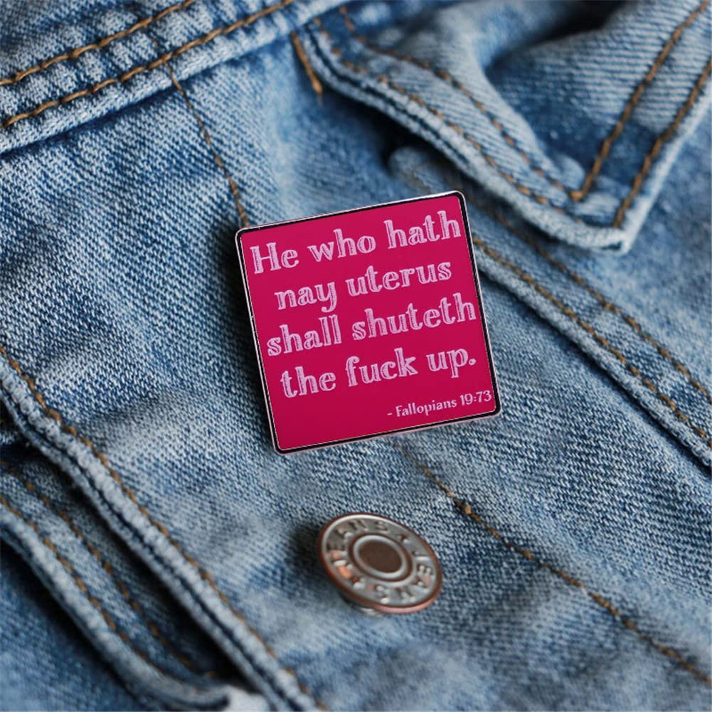 “he who hath nay uterus shall shuteth the fuck up”Enamel Pin Feminist Brooches Badge Hat Clothing Badges Jewelry Gifts for Women