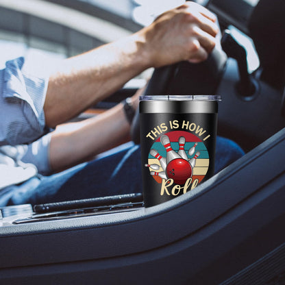 Bowling Gifts for Men, Women - Bowling Ball Lovers Gifts - This is How I Roll Tumbler Cup 20 oz