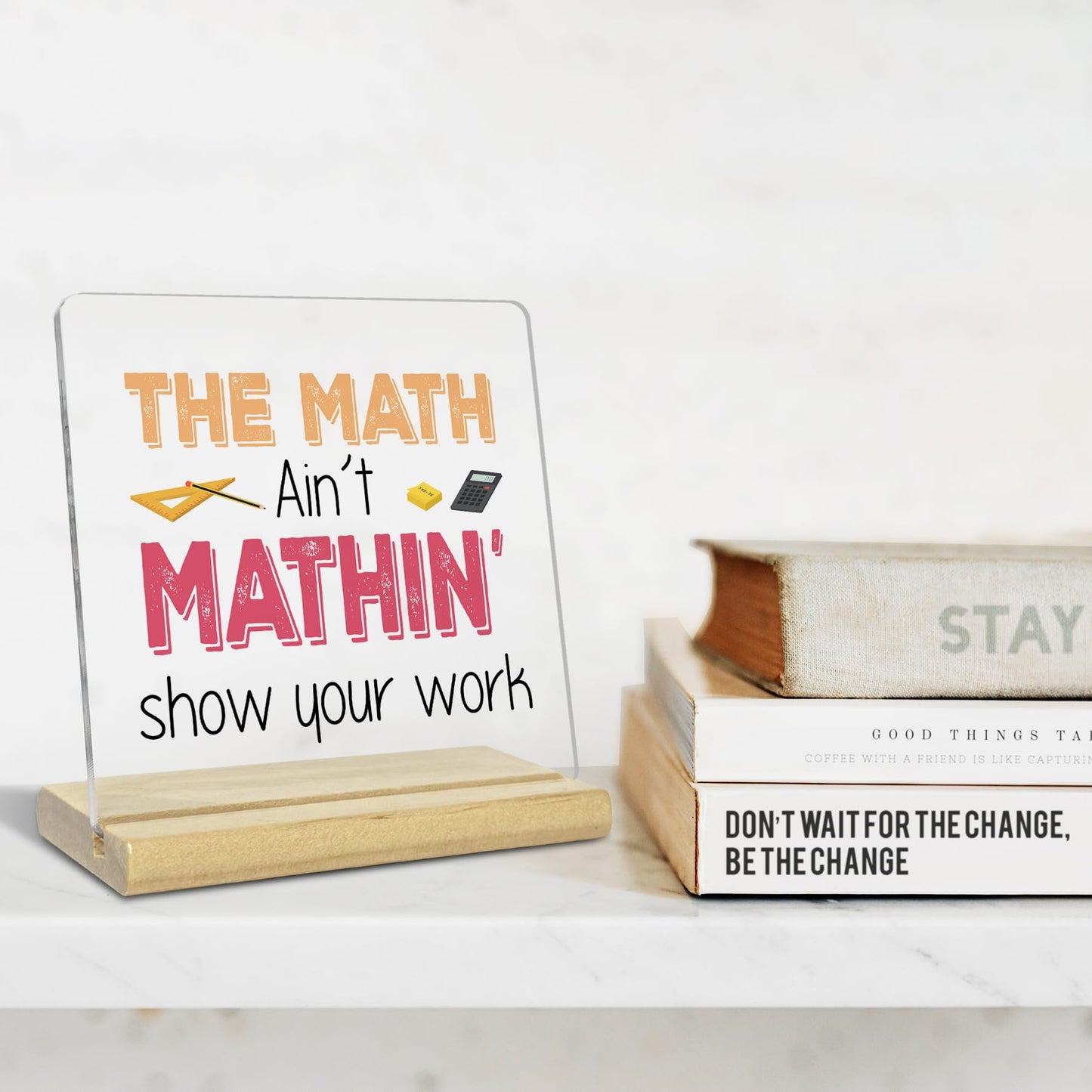 Teacher Desk Decor,The Math Ain't Mathin Show Your Work Acrylic Desk Plaque,Teacher Appreciation Gifts for Math Teacher
