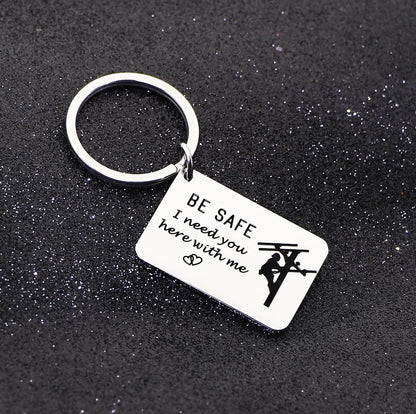 Be Safe Keychain Gift for Lineman I Need You Here With Me Line Worker Keyring Gift for Boyfriend Husband