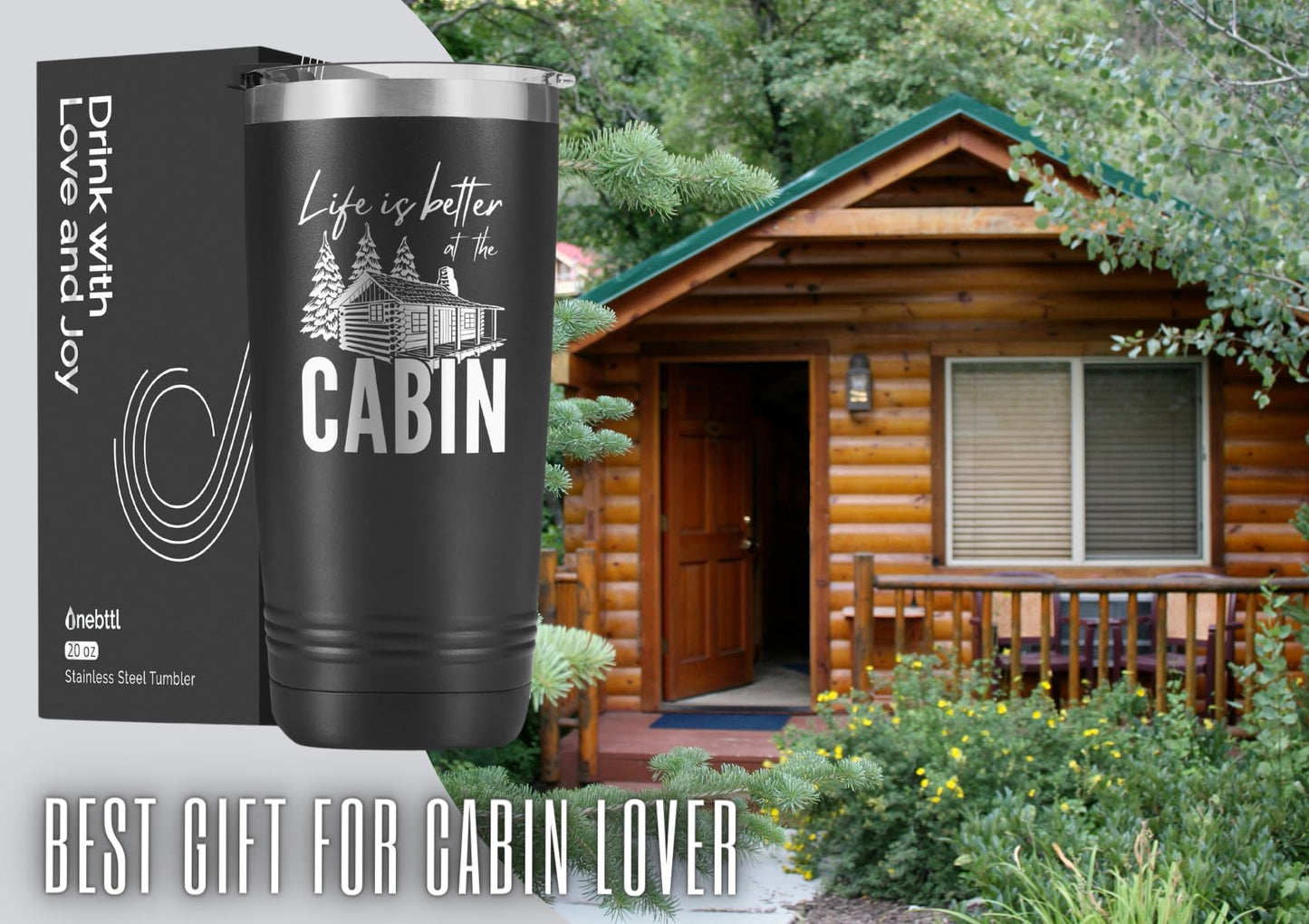 Onebttl Gifts for Cabin Owners, Cabin Gifts for Men, Life is Better at the Cabin Cup, 20oz Cabin Lover Gifts Stainless Steel Tumbler Cup with Lid, Double Wall Vacuum Insulated Travel Coffee Mug