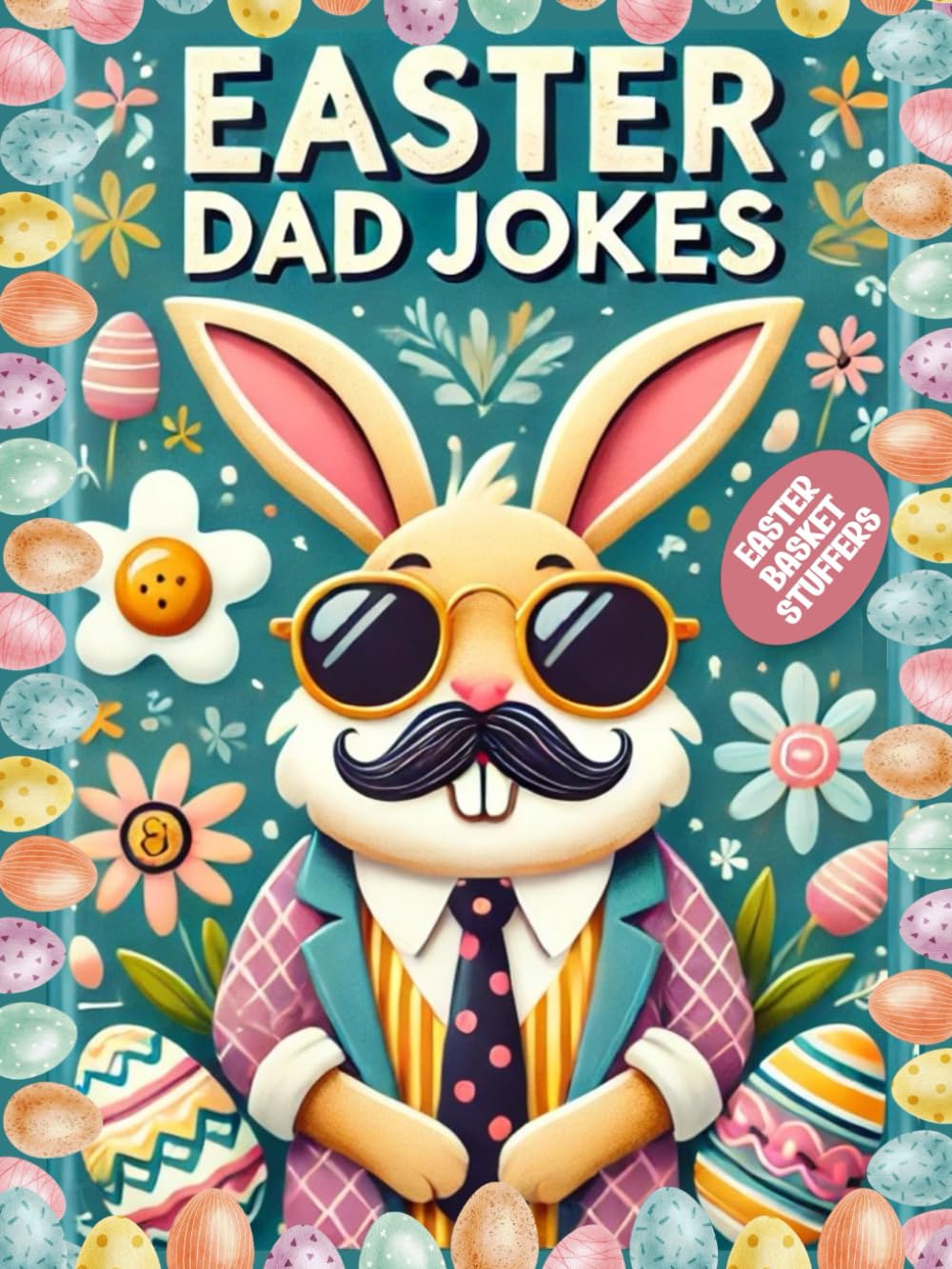 Easter Basket Stuffers: Dad Jokes for Kids, Teens, and Adults: The Best Easter Gag Gift for Boys, Girls, and Family Fun!