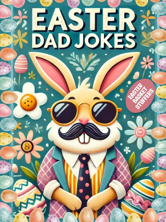 Easter Basket Stuffers: Dad Jokes for Kids, Teens, and Adults: The Best Easter Gag Gift for Boys, Girls, and Family Fun!