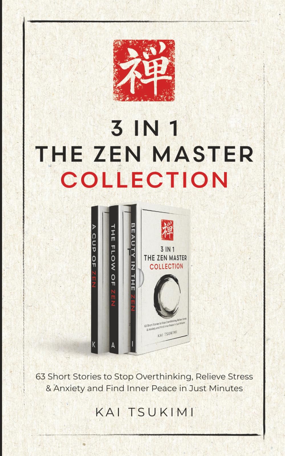 3 IN 1: The Zen Master Collection: 63 Short Stories to Stop Overthinking, Relieve Stress & Anxiety, and Find Inner Peace in Just Minutes - Includes Reflections for Beginners (The Zen Storyteller)