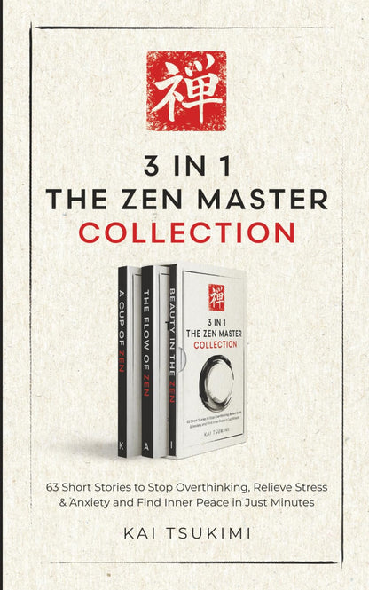 3 IN 1: The Zen Master Collection: 63 Short Stories to Stop Overthinking, Relieve Stress & Anxiety, and Find Inner Peace in Just Minutes - Includes Reflections for Beginners (The Zen Storyteller)