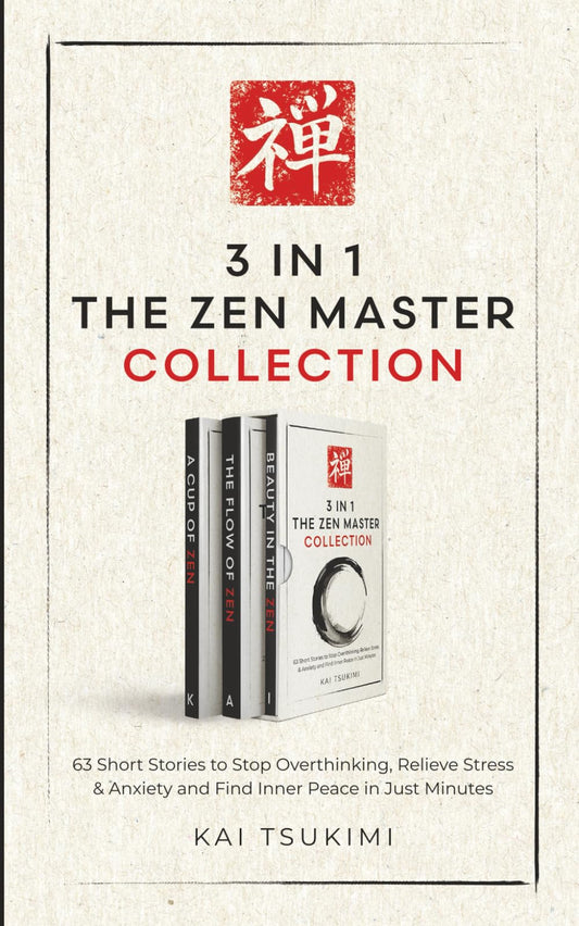 3 IN 1: The Zen Master Collection: 63 Short Stories to Stop Overthinking, Relieve Stress & Anxiety, and Find Inner Peace in Just Minutes - Includes Reflections for Beginners (The Zen Storyteller)