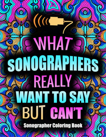 Sonographer Coloring Book: Hilarious and Funny Coloring Book Gift For Sonographers and Ultrasound Techs