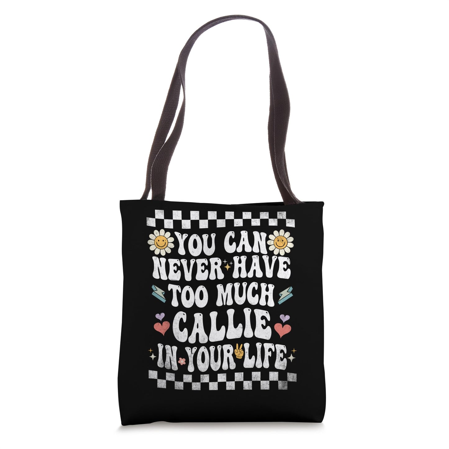 You Can Never Have Too Much Callie In Your Life Tote Bag