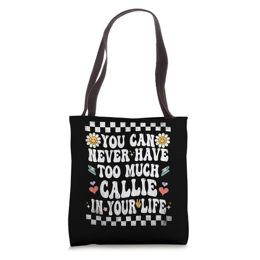 You Can Never Have Too Much Callie In Your Life Tote Bag