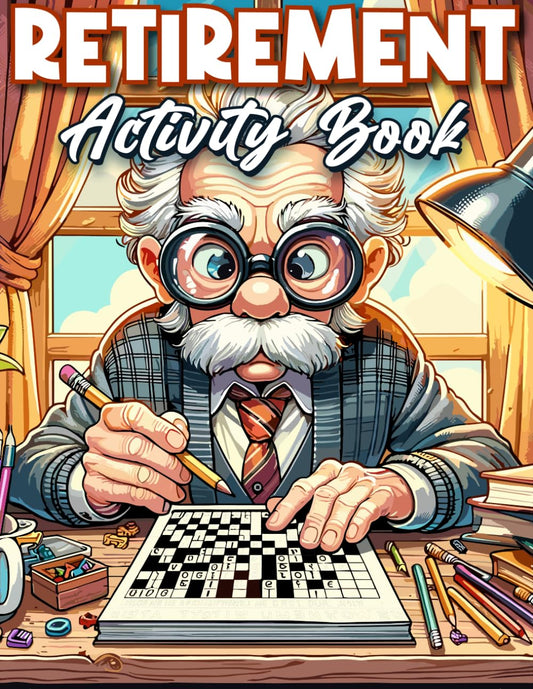 Retirement Gifts For Men: Retirement Activity Book For Men: 100+ Puzzles | Fun and Challenging Word Search, Crossword, Mazes, Sudoku, and Coloring Pages