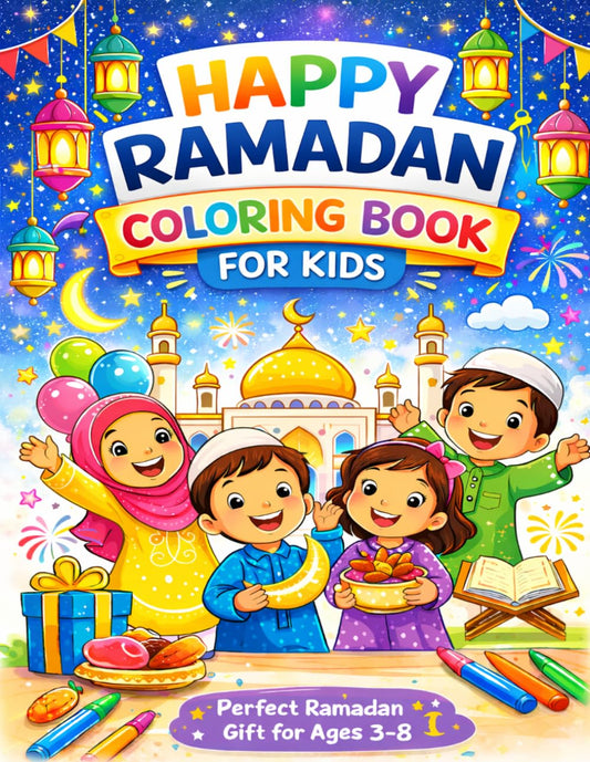 Happy Ramadan Coloring Book for Kids Ages 3-8: Fun Islamic Coloring Pages with Mosques, Lanterns, Crescent Moons, and Iftar Scenes | A Ramadan Activity Book for Boys and Girls