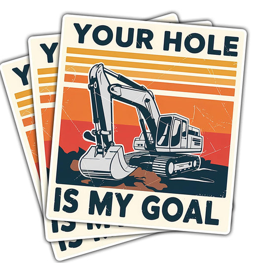 (3 Pcs) Your Hole is My Goal Sticker – Funny Heavy Equipment Operator Excavator Gift Vinyl Decal Waterproof for Laptop, Car, Tumbler, Helmet – Gift for Construction Workers, Men, Friends – 3 Inch
