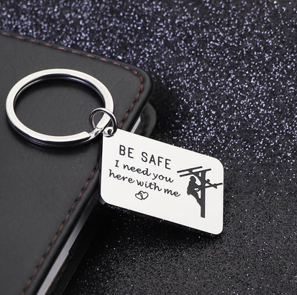 Be Safe Keychain Gift for Lineman I Need You Here With Me Line Worker Keyring Gift for Boyfriend Husband