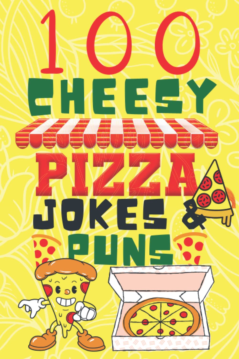 100 Cheesy Pizza Jokes And Puns Book: Clean & Funny Pizza Joke Book for Kids, Adults & Family - Hilarious Pizza Puns, One-Liners & Quotes - Funny Pizza Gifts for Pizza Lovers - Pizza Books for Kids