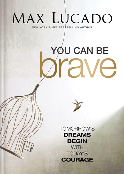 You Can Be Brave: Tomorrow’s Dream Begins with Today’s Courage – The Perfect Christian Graduation Gift to Celebrate Your Grad