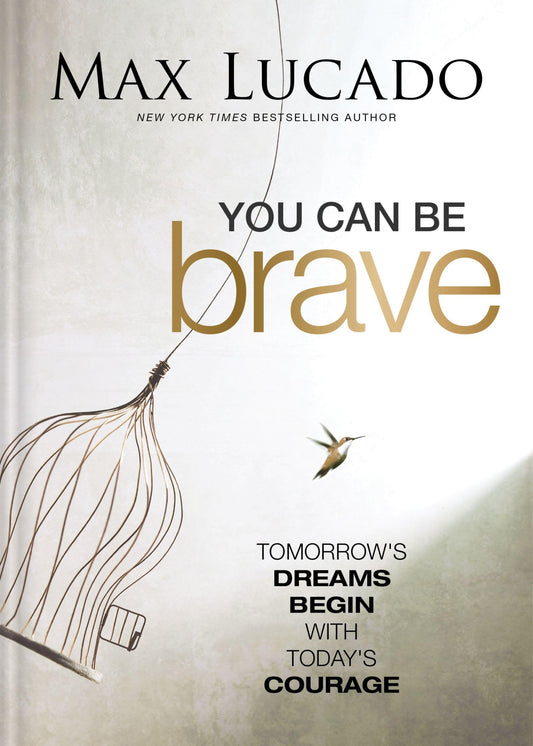 You Can Be Brave: Tomorrow’s Dream Begins with Today’s Courage – The Perfect Christian Graduation Gift to Celebrate Your Grad