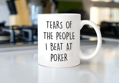 Funny Poker Mug - Tears of the People I Beat, Gambling, Cards, Poker Player, 11oz Ceramic Coffee/Tea Cup